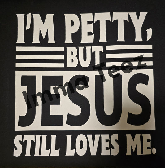 I'm Petty But Jesus